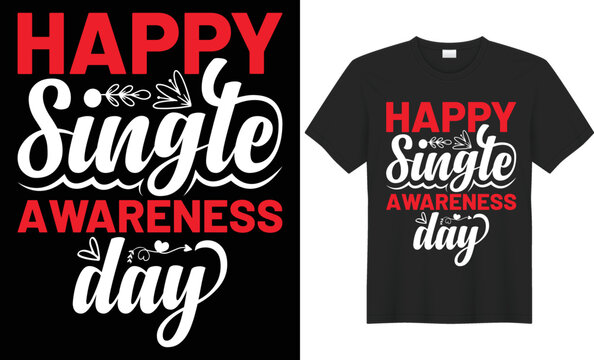 Happy single awareness day typography t-shirt design. Perfect for print items and bags, temple, poster, gift, cards, banner, Handwritten vector illustration. Isolated on black background