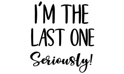 I'm The Last One Seriously Svg, Pregnancy Announcement Svg, Baby svg, Baby Onesie Svg, Baby Girl Svg Cut File For Cricut And Silhouette