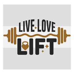 Live Love Lift, Fitness, Weights, Gym, Gym Quotes, Gym Motivation, Gym T-shirt Design, SVG