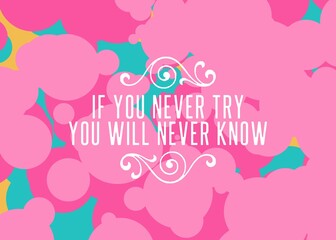 If You Never Try You Will Never Know Inspiration and motivation quotes