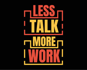 Fototapeta na wymiar Less talk more work typography tshirt design. Inspirational motivation quotes for poster, flyer and home decoration