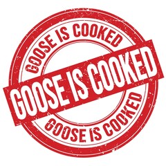 GOOSE IS COOKED text written on red round stamp sign