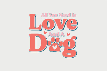 all you need is love and a Dog SVG Lettering T shirt design