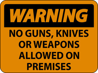 Warning Gun Rules Sign No Guns, Knives Or Weapons Allowed On Premises