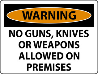 Warning Gun Rules Sign No Guns, Knives Or Weapons Allowed On Premises