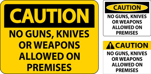 Caution Gun Rules Sign No Guns, Knives Or Weapons Allowed On Premises