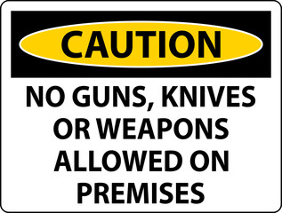 Caution Gun Rules Sign No Guns, Knives Or Weapons Allowed On Premises