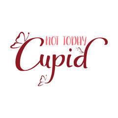 Not Today Cupid