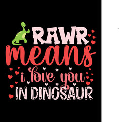Rawr Means I Love You In Dinosaur, Happy valentine shirt print template, 14 February typography design
