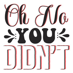 Oh no you didn't  Happy Valentine day shirt print template, Valentine Typography design for girls, boys, women, love vibes, valentine gift, lover