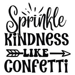 Sprinkle kindness like confetti  Happy Valentine day shirt print template, Valentine Typography design for girls, boys, women, love vibes, valentine gift, lover