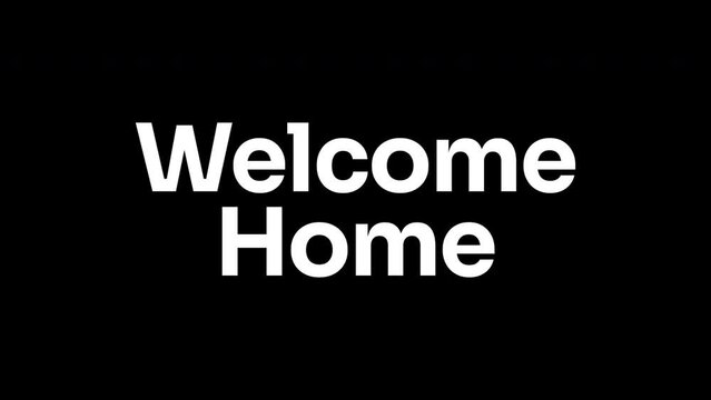 Welcome home text animation in white on black screen background. Animated welcome home word. Suitable for message or greeting text footage.