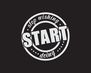 Stop Wishing Start Doing Motivational and Inspirational Craft Design