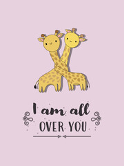 Cute romantic postcard with drawing of two giraffes in love - I am all over you - calligraphy quote. Happy Valentine's day illustrated art design for branding cover, greeting card, poster, postcard.