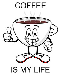ILLUSTRATION OF A CUP OF COFFEE IN CARTOON STYLE WRITTEN, COFFEE IS MY LIFE, VECTOR, ART, DRAWING.