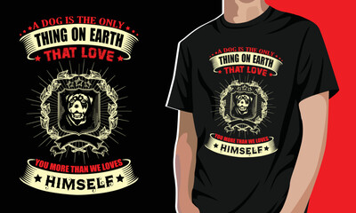 A dog is the only thing on earth that love you more than we loves himself t-shirt design