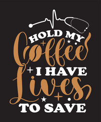 HOLD MY COFFEE I HAVE LIVES TO SAVE T-SHIRT DESIGN