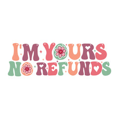 I am yours no refunds, Valentine Design SVG 
