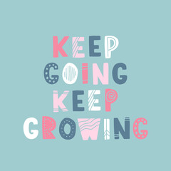 Hand drawn lettering motivational quote. The inscription: keep going, keep growing. Perfect design for greeting cards, posters, T-shirts, banners, print invitations. Self care concept.