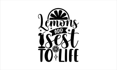Lemons add sest to life- Lemonade T-shirt Design, Hand drawn lettering phrase, Handmade calligraphy vector illustration, svg for Cutting Machine, Silhouette Cameo, Cricut.