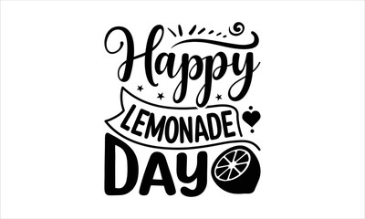 Obraz premium Happy lemonade day - Lemonade T-shirt design, Lettering design for greeting banners, Modern calligraphy, Cards and Posters, Mugs, Notebooks, white background, svg EPS 10.