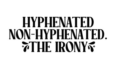 Obraz premium hyphenated Non-hyphenated. The Irony, reading book t shirts design, Reading book funny Quotes, Isolated on white background, svg Files for Cutting and Silhouette, book lover gift, Hand drawn letterin