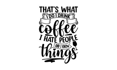 Fototapeta premium That's What I Do I Drink Coffee I Hate People And I Know Things, reading book t shirts design, Reading book funny Quotes, Isolated on white background, svg Files for Cutting and Silhouette, book love