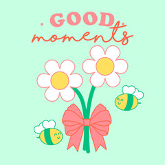 GOOD MOMENTS TEXT, ILLUSTRATION OF A BOUQUET OF FLOWERS WITH BEES, SLOGAN PRINT VECTOR