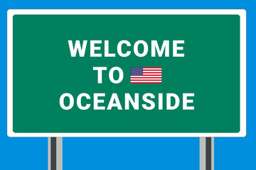 City of Oceanside. Welcome to Oceanside. Greetings upon entering American city. Illustration from Oceanside logo. Green road sign with USA flag. Tourism sign for motorists