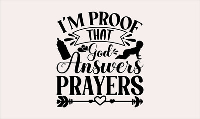 I'm Proof That God Answers Prayers - Baby svg design, Hand written vector, typography and Calligraphy, t-shirts, bags, posters, cards, for Cutting Machine, Silhouette Cameo and Cricut.