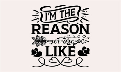 I'm The Reason We Are Like - Baby svg design, Hand drawn lettering phrase, Hand written vector, Isolated on white background, , for Cutting Machine, Silhouette Cameo, Cricut, t-shirts, bags, posters.