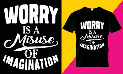 Worry is a misuse of imagination t-shirt design. Unique motivation t-shirt. T-shirt design.