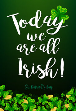 Today we are all Irish. Quote with clover leave and leprechaun gold. Vector illustration for St. Patrick's Day decorations, posters, cards, t shirts, pubs.