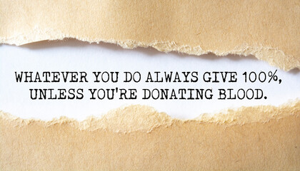 The motivational quote 'Whatever you do always give 100%, unless you're donating blood'.