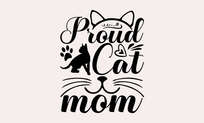 Proud Cat Mom - Cats svg design, Hand written vector, typography and Calligraphy, t-shirts, bags, posters, cards, for Cutting Machine, Silhouette Cameo and Cricut.
