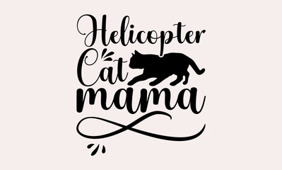 Helicopter Cat Mama - cats svg design, Hand drawn lettering phrase, Hand written vector, Isolated on white background, , for Cutting Machine, Silhouette Cameo, Cricut, t-shirts, bags, posters and card