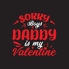Fototapeta na wymiar sorry boys daddy is my valentine typography t- shirt design