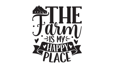 The Farm Is  My Happy Place - Farm T-shirt Design, Hand drawn lettering phrase, Calligraphy graphic, Happy Harvest fall festival for markets, restaurants, flyers, cards, invitations, stickers.