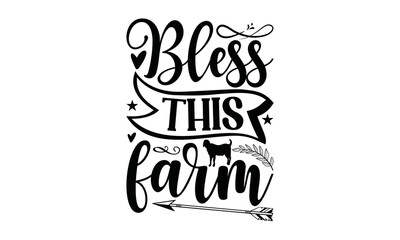 Bless  This Farm - Farm Design, Hand drawn lettering phrase isolated on white background, Calligraphy graphic, svg Files for Cutting.