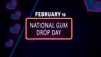 Happy National Gum Drop Day, February 15. Calendar of February Neon Text Effect, design