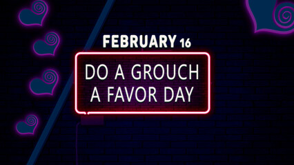 Happy Do a Grouch a Favor Day, February 16. Calendar of February Neon Text Effect, design