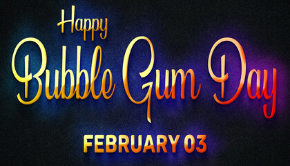Fototapeta na wymiar Happy Bubble Gum Day, February 03. Calendar of February Neon Text Effect, design