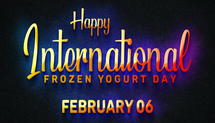 Happy International Frozen Yogurt Day, February 06. Calendar of February Neon Text Effect, design