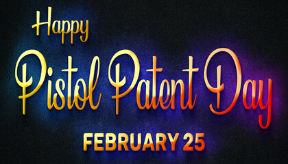 Happy Pistol Patent Day, February 25. Calendar of February Neon Text Effect, design