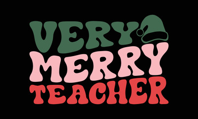 Very merry teacher - Teacher SVG Design, Hand drawn lettering phrase isolated on black background, Illustration for prints on t-shirts, bags, posters, cards, mugs. EPS for Cutting Machine, Silhouette