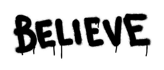 ''Believe''. Motivational and religious spray paint graffiti quote. White background.