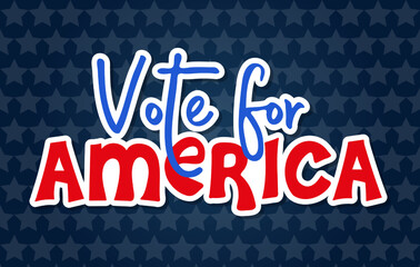 Vote for America. Sticker for presidential Election of USA Campaign 2024. Hand drawn lettering quote for posters, banners, cards, t-shirt. Vector illustration