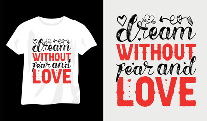 Dream without fear and love, Happy valentines love, valentine's day t-shirt design, valentine day typography t-shirt design, premium valentines day t-shirt,