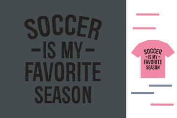 soccer is my favorite season t shirt design