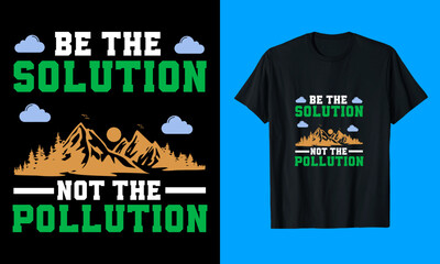 Obraz premium Be The Solution Not The Pollution T shirt design